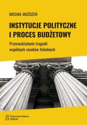 INSTYTUCJE POLITYCZNE I PROCES BUDŻETOWY PRZECIWDZIAŁANIE TRAGEDII WSPÓLNYCH ZASOBÓW FISKALNYCH. Autor: Marcinkowski Możdżeń Michał. Dadada.pl Okładka książki INSTYTUCJE POLITYCZNE I PROCES BUDŻETOWY PRZECIWDZIAŁANIE TRAGEDII WSPÓLNYCH ZASOBÓW FISKALNYCH