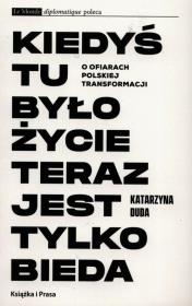 Kiedyś tu było życie teraz jest tylko bieda. Autor: Duda Katarzyna. Dadada.pl Okładka książki Kiedyś tu było życie teraz jest tylko bieda