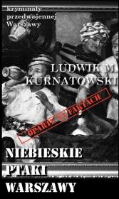 Kryminały przedwojennej Warszawy. Niebieskie ptaki. Autor: Ludwik M. Kurnatowski. Dadada.pl Okładka książki Kryminały przedwojennej Warszawy. Niebieskie ptaki