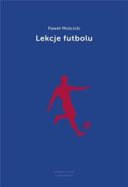Lekcje futbolu. Autor: Paweł Mościcki. Dadada.pl Okładka książki Lekcje futbolu