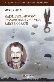 Okładka książki Major dyplomowany Ryszard Małaszkiewicz Zarys biografii