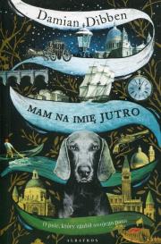 Mam na imię Jutro. Autor: Damian Dibben. Dadada.pl Okładka książki Mam na imię Jutro