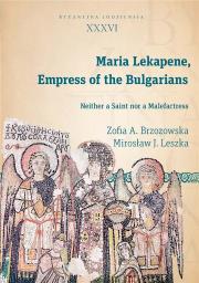 Maria Lekapene, Empress of the Bulgarians. Autor: Brzozowska Zofia A., Leszka Mirosław J.. Dadada.pl Okładka książki Maria Lekapene, Empress of the Bulgarians