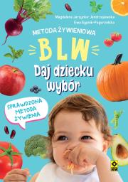 Metoda żywieniowa BLW. Daj dziecku wybór. Autor: Opracowanie zbiorowe. Dadada.pl Okładka książki Metoda żywieniowa BLW. Daj dziecku wybór