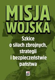 Okładka książki Misja wojska. Szkice o siłach zbrojnych...