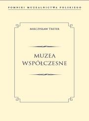 Okładka książki MUZEA WSPÓŁCZESNE POMNIKI MUZEALNICTWA POLSKIEGO