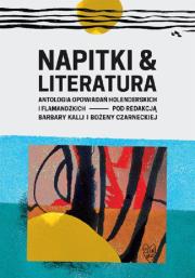 NAPITKI I LITERATURA ANTOLOGIA OPOWIADAŃ HOLENDERSKICH I FLAMANDZKICH. Autor: Opracowanie zbiorowe. Dadada.pl Okładka książki NAPITKI I LITERATURA ANTOLOGIA OPOWIADAŃ HOLENDERSKICH I FLAMANDZKICH