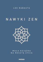 Nawyki zen Mała książka na resztę życia. Autor: Babauta Leo. Dadada.pl Okładka książki Nawyki zen Mała książka na resztę życia