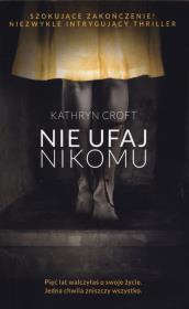 NIE UFAJ NIKOMU WYD. KIESZONKOWE. Autor: Kathryn Croft. Dadada.pl Okładka książki NIE UFAJ NIKOMU WYD. KIESZONKOWE