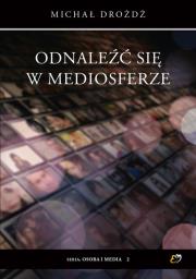 Odnaleźć się w mediosferze. Autor: Michał Drożdż. Dadada.pl Okładka książki Odnaleźć się w mediosferze