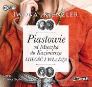 Okładka książki Piastowie od Mieszka do Kazimierza Miłość i władza - Audiobook