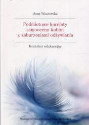 Podmiotowe korelaty samooceny kobiet.... Autor: Wiatrowska Anna. Dadada.pl Okładka książki Podmiotowe korelaty samooceny kobiet...