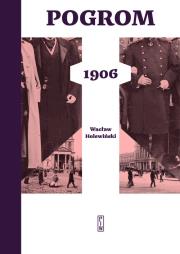 POGROM 1906 TOM 1. Autor: Holewiński Wacław. Dadada.pl Okładka książki POGROM 1906 TOM 1