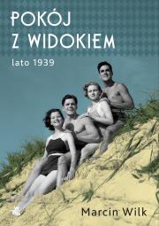 POKÓJ Z WIDOKIEM LATO 1939. Autor: Wilk Marcin. Dadada.pl Okładka książki POKÓJ Z WIDOKIEM LATO 1939
