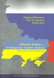 Półwysep Krymski strategiczny element relacji rosyjsko-ukraińskich. Autor: Błażejewicz Zbigniew, Krzykowski Piotr, Żyła Marek. Dadada.pl Okładka książki Półwysep Krymski strategiczny element relacji rosyjsko-ukraińskich