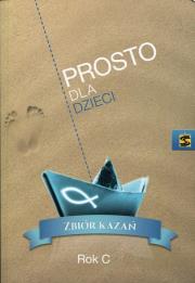 Prosto dla dzieci Zbiór kazań Rok C. Wydawca: Św. Stanisława BM. Dadada.pl Opakowanie Prosto dla dzieci Zbiór kazań Rok C