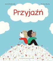Przyjaźń. Autor: Astrid Desbordes, il. Pauline Martin. Dadada.pl Okładka książki Przyjaźń