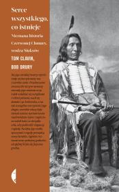 Okładka książki SERCE WSZYSTKIEGO CO ISTNIEJE NIEZNANA HISTORIA CZERWONEJ CHMURY WODZA SIUKSÓW WYD. 2