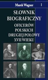 Słownik biograficzny oficerów pol. II poł. ...T.1. Autor: Wagner Marek. Dadada.pl Okładka książki Słownik biograficzny oficerów pol. II poł. ...T.1
