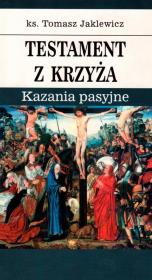 Testament z krzyża. Autor: Jaklewicz Tomasz. Dadada.pl Okładka książki Testament z krzyża