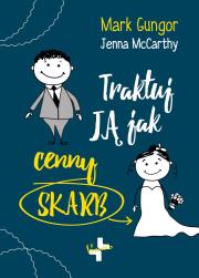 Traktuj ją jak cenny skarb. Autor: Gungor Mark, Jenna McCarthy. Dadada.pl Okładka książki Traktuj ją jak cenny skarb