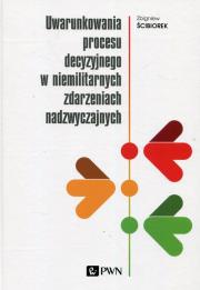 Okładka książki Uwarunkowania procesu decyzyjnego w niemilitarnych zdarzeniach nadzwyczajnych