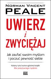 UWIERZ I ZWYCIĘŻAJ JAK ZAUFAĆ SWOIM MYŚLOM I POCZUĆ PEWNOŚĆ SIEBIE. Autor: Norman Vincent Peale. Dadada.pl Okładka książki UWIERZ I ZWYCIĘŻAJ JAK ZAUFAĆ SWOIM MYŚLOM I POCZUĆ PEWNOŚĆ SIEBIE