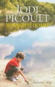 W naszym domu - Jodi Picoult. Autor: Picoult Jodi. Dadada.pl Okładka książki W naszym domu - Jodi Picoult