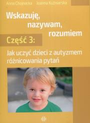 Wskazuję, nazywam, rozumiem cz. 3. Autor: Joanna Chojnacka, Joanna Kuźniarska. Dadada.pl Okładka książki Wskazuję, nazywam, rozumiem cz. 3