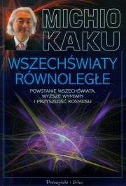 Wszechświaty równoległe - Kaku Michio. Autor: Michio Kaku. Dadada.pl Okładka książki Wszechświaty równoległe - Kaku Michio