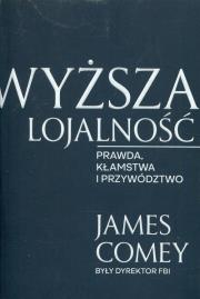 Wyższa lojalność. Autor: James Comey. Dadada.pl Okładka książki Wyższa lojalność