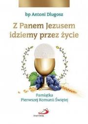 Z Panem Jezusem idziemy przez życie. Pamiątka.... Autor: ks. bp Antoni Długosz. Dadada.pl Okładka książki Z Panem Jezusem idziemy przez życie. Pamiątka...
