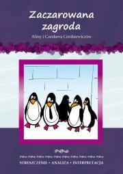 Zaczarowana zagroda Aliny i Czesława Centkiewiczów. Streszczenie, analiza, interpretacja. Autor: Milewska Anna. Dadada.pl Okładka książki Zaczarowana zagroda Aliny i Czesława Centkiewiczów. Streszczenie, analiza, interpretacja