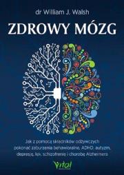 Zdrowy mózg. Autor: WALSH WILLIAM J.. Dadada.pl Okładka książki Zdrowy mózg