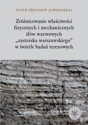 Zróżnicowanie właciwości fizycznych i mechanicznych iłów warwowych. Autor: Zawrzykraj Zbigniew Piotr. Dadada.pl Okładka książki Zróżnicowanie właciwości fizycznych i mechanicznych iłów warwowych