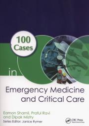 100 Cases in Emergency Medicine and Critical Care. Autor: Shamil Eamon, Ravi Praful, Mistry Dipak. Dadada.pl Okładka książki 100 Cases in Emergency Medicine and Critical Care