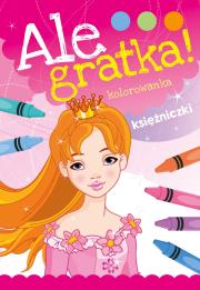 Ale gratka! Księżniczki. Autor: Opracowanie zbiorowe. Dadada.pl Okładka książki Ale gratka! Księżniczki