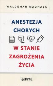 Anestezja chorych w stanie zagrożenia życia. Autor: Waldemar Machała. Dadada.pl Okładka książki Anestezja chorych w stanie zagrożenia życia