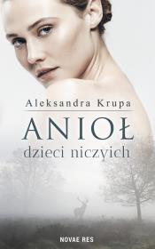 ANIOŁ DZIECI NICZYICH. Autor: Krupa Aleksandra. Dadada.pl Okładka książki ANIOŁ DZIECI NICZYICH