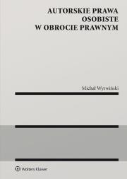 Autorskie prawa osobiste w obrocie prawnym. Autor: Wyrwiński Michał. Dadada.pl Okładka książki Autorskie prawa osobiste w obrocie prawnym