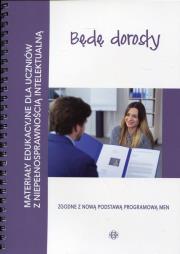 Okładka książki Będę dorosły Materiały edukacyjne dla uczniów z niepełnosprawnością intelektualną