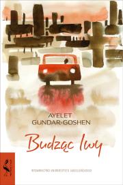 Budząc lwy. Autor: Gundar-Goshen Ayelet. Dadada.pl Okładka książki Budząc lwy