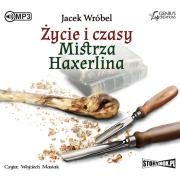 CD MP3 ŻYCIE I CZASY MISTRZA HAXERLINA. Autor: Wróbel Jacek. Dadada.pl Okładka książki CD MP3 ŻYCIE I CZASY MISTRZA HAXERLINA