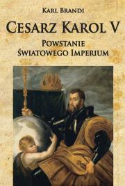 Okładka książki Cesarz Karol V. Powstanie światowego imperium