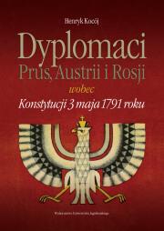 Dyplomacja Dyplomaci Prus Austrii i Rosji wobec Konstytucji 3 maja 1791 roku. Autor: Kocój Henryk. Dadada.pl Okładka książki Dyplomacja Dyplomaci Prus Austrii i Rosji wobec Konstytucji 3 maja 1791 roku