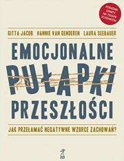 Emocjonalne pułapki przeszłości. Autor: Jacob Gitta, Hannie van Genderen, Seebauer Laura. Dadada.pl Okładka książki Emocjonalne pułapki przeszłości