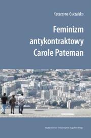 Feminizm antykontraktowy Carole Pateman. Autor: Guczalska Katarzyna. Dadada.pl Okładka książki Feminizm antykontraktowy Carole Pateman