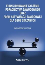 Funkcjonowanie systemu poradnictwa zawodowego oraz form aktywizacji zawodowej dla osób skazanych. Autor: red. Daria Becker-Pestka. Dadada.pl Okładka książki Funkcjonowanie systemu poradnictwa zawodowego oraz form aktywizacji zawodowej dla osób skazanych