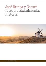Idee przeświadczenia historia. Autor: Ortega y Gasset Jose. Dadada.pl Okładka książki Idee przeświadczenia historia