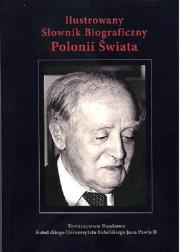Okładka książki Ilustrowany słownik biograficzny Polonii Świata